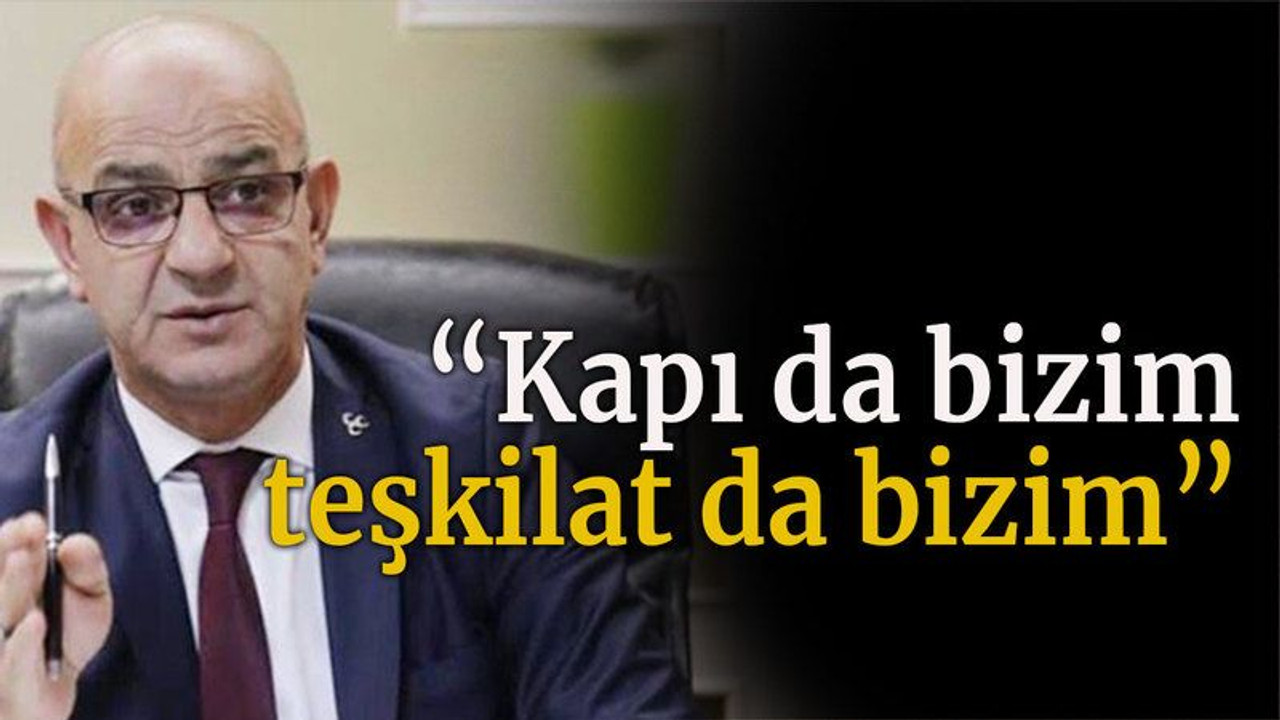 “Kapı da bizim teşkilat da bizim”